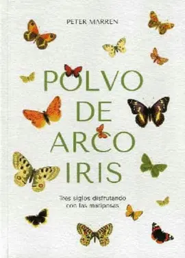 Polvo de Arco Iris. Tres Siglos Disfrutando con las Mariposas.