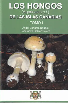 LOS HONGOS DE LAS ISLAS CANARIAS TOMO I