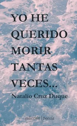 Yo He Querido Morir Tantas Veces...
