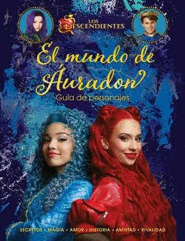 EL MUNDO DE AURADON.GUIA DE PERSONAJES.LOS DESCENDIENTES EL MUNDO DE AURADON.GUIA DE PERSONAJES.LOS DESCENDIENTES