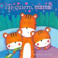 ¡TE QUIERO, MAMA!
