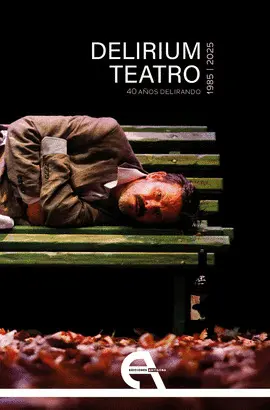 DELIRIUM TEATRO. 40 AÑOS DELIRANDO (1985-2025)