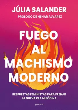 FUEGO AL MACHISMO MODERNO FUEGO AL MACHISMO MODERNO
