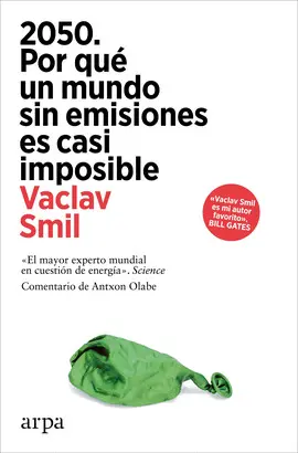 2050. POR QUÉ UN MUNDO SIN EMISIONES ES CASI IMPOSIBLE 2050. POR QUÉ UN MUNDO SIN EMISIONES ES CASI IMPOSIBLE