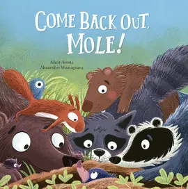 COME BACK OUT, MOLE! COME BACK OUT, MOLE!