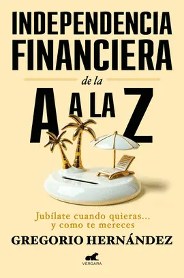 INDEPENDENCIA FINANCIERA: DE LA A A LA Z INDEPENDENCIA FINANCIERA: DE LA A A LA Z
