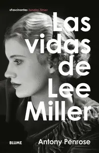 LAS VIDAS DE LEE MILLER LAS VIDAS DE LEE MILLER