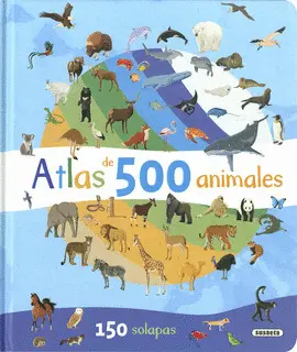 ATLAS DE 500 ANIMALES (CON SOLAPAS)