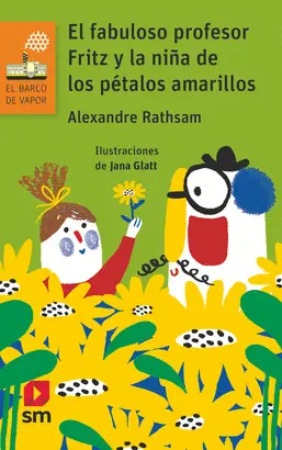 EL FABULOSO PROFESOR FRITZ Y LA NIÑA DE LOS PÉTALOS AMARILLOS EL FABULOSO PROFESOR FRITZ Y LA NIÑA DE LOS PÉTALOS AMARILLOS