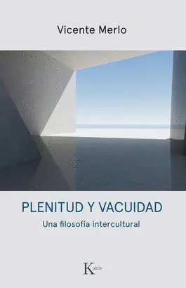 PLENITUD Y VACUIDAD:UNA FILOSOFIA INTERCULTURAL PLENITUD Y VACUIDAD:UNA FILOSOFIA INTERCULTURAL