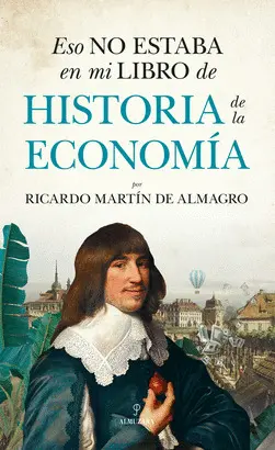 ESO NO ESTABA EN MI LIBRO DE HISTORIA DE LA ECONOMÍA ESO NO ESTABA EN MI LIBRO DE HISTORIA DE LA ECONOMÍA