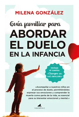 GUÍA FAMILIAR PARA ABORDAR EL DUELO EN LA INFANCIA GUÍA FAMILIAR PARA ABORDAR EL DUELO EN LA INFANCIA