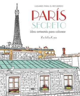 PARÍS SECRETO. LIBRO ANTIESTRÉS PARA COLOREAR PARÍS SECRETO. LIBRO ANTIESTRÉS PARA COLOREAR