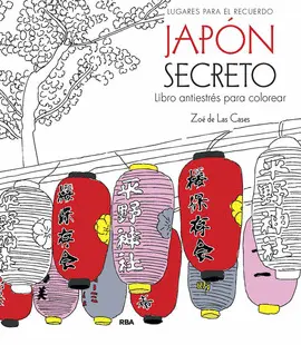 JAPÓN SECRETO. LIBRO ANTIESTRÉS PARA COLOREAR JAPÓN SECRETO. LIBRO ANTIESTRÉS PARA COLOREAR