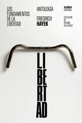 LOS FUNDAMENTOS DE LA LIBERTAD: ANTOLOGÍA LOS FUNDAMENTOS DE LA LIBERTAD: ANTOLOGÍA