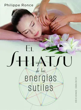 EL SHIATSU DE LAS ENERGÍAS SUTILES EL SHIATSU DE LAS ENERGÍAS SUTILES