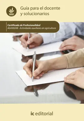 CF SOLUCIONARIO AGAO0208 ACTIVIDADES AUXILIARES EN AGRICULTURA. AGAX0208 - GUÍA PARA EL DOCENTE Y SOLUCIO