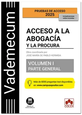 VADEMECUM ACCESO A LA ABOGACÍA Y A LA PROCURA. VOLUMEN I. PARTE GENERAL VADEMECUM ACCESO A LA ABOGACÍA Y A LA PROCURA. VOLUMEN I. PARTE GENERAL