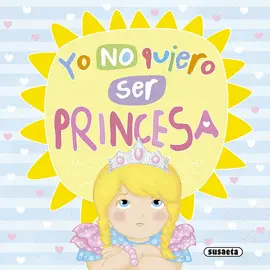 YO NO QUIERO SER PRINCESA YO NO QUIERO SER PRINCESA