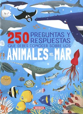 250 PREGUNTAS Y RESPUESTAS QUE DEBES CONOCER SOBRE LOS ANIMALES DEL MAR 250 PREGUNTAS Y RESPUESTAS QUE DEBES CONOCER SOBRE LOS ANIMALES DEL MAR