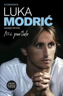 MI PARTIDO. LA AUTOBIOGRAFÍA DE LUKA MODRI MI PARTIDO. LA AUTOBIOGRAFÍA DE LUKA MODRI
