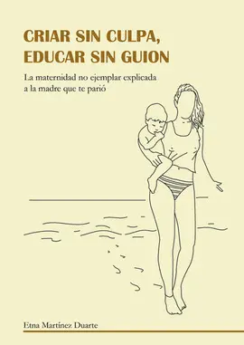 CRIAR SIN CULPA, EDUCAR SIN GUION