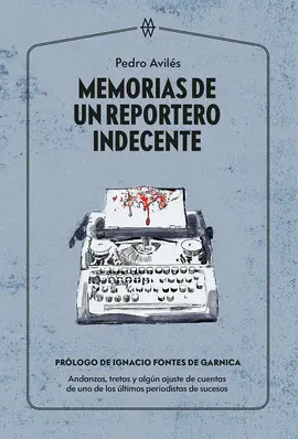 MEMORIAS DE UN REPORTERO INDECENTE MEMORIAS DE UN REPORTERO INDECENTE