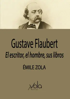 GUSTAVE FLAUBERT: EL ESCRITOR, EL HOMBRE, SUS LIBROS