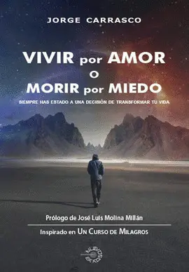 VIVIR POR AMOR O MORIR POR MIEDO VIVIR POR AMOR O MORIR POR MIEDO