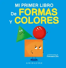 MI PRIMER LIBRO DE FORMAS Y COLORES MI PRIMER LIBRO DE FORMAS Y COLORES