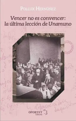 VENCER NO ES CONVENCER: LA ÚLTIMA LECCIÓN DE UNAMUNO