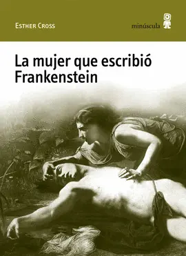 LA MUJER QUE ESCRIBIÓ FRANKENSTEIN LA MUJER QUE ESCRIBIÓ FRANKENSTEIN