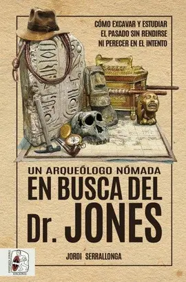 UN ARQUEÓLOGO NÓMADA EN BUSCA DEL DR. JONES UN ARQUEÓLOGO NÓMADA EN BUSCA DEL DR. JONES