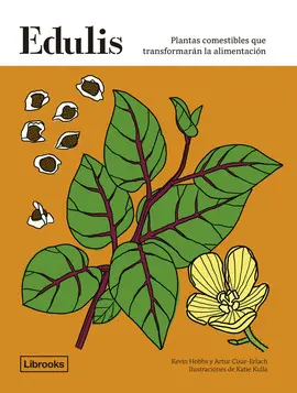 EDULIS. PLANTAS COMESTIBLES QUE TRANSFORMARÁN LA ALIMENTACIÓN. EDULIS. PLANTAS COMESTIBLES QUE TRANSFORMARÁN LA ALIMENTACIÓN.