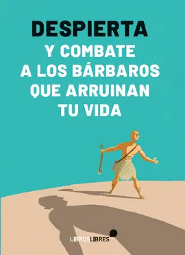 DESPIERTA Y COMBATE A LOS BARBAROS QUE ARRUINAN TU VIDA DESPIERTA Y COMBATE A LOS BARBAROS QUE ARRUINAN TU VIDA