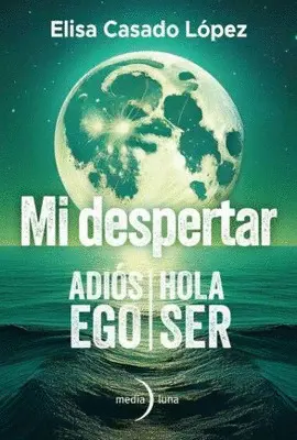 MI DESPERTAR: ADIÓS EGO / HOLA SER MI DESPERTAR: ADIÓS EGO / HOLA SER