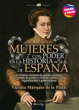 MUJERES CON PODER EN LA HISTORIA DE ESPAÑA N. E. COLOR MUJERES CON PODER EN LA HISTORIA DE ESPAÑA N. E. COLOR