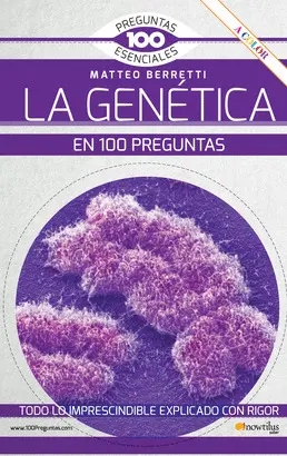 LA GENÉTICA EN 100 PREGUNTAS NUEVA EDICIÓN COLOR LA GENÉTICA EN 100 PREGUNTAS NUEVA EDICIÓN COLOR