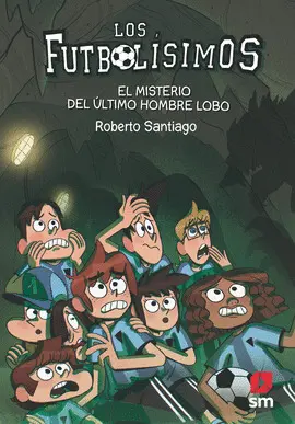 16. EL MISTERIO DEL ÚLTIMO HOMBRE LOBO - LOS FUTBOLÍSIMOS 16. EL MISTERIO DEL ÚLTIMO HOMBRE LOBO - LOS FUTBOLÍSIMOS
