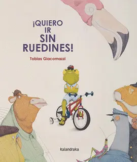 ¡QUIERO IR SIN RUEDINES! ¡QUIERO IR SIN RUEDINES!