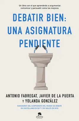 DEBATIR BIEN: UNA ASIGNATURA PENDIENTE DEBATIR BIEN: UNA ASIGNATURA PENDIENTE