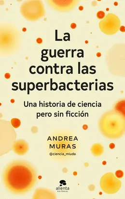 LA GUERRA CONTRA LAS SUPERBACTERIAS LA GUERRA CONTRA LAS SUPERBACTERIAS