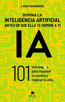 DOMINA LA INTELIGENCIA ARTIFICIAL ANTES DE QUE ELLA TE DOMINE A TI