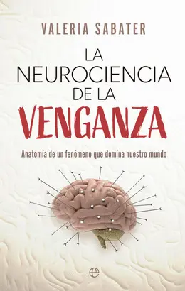 LA NEUROCIENCIA DE LA VENGANZA LA NEUROCIENCIA DE LA VENGANZA