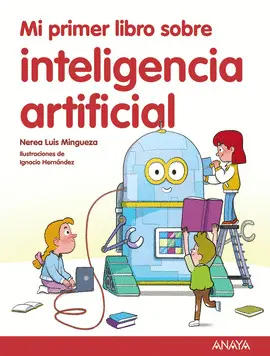 MI PRIMER LIBRO SOBRE INTELIGENCIA ARTIFICIAL MI PRIMER LIBRO SOBRE INTELIGENCIA ARTIFICIAL
