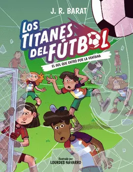 Titanes del Fútbol 6. El Gol que Entro por la Ventana