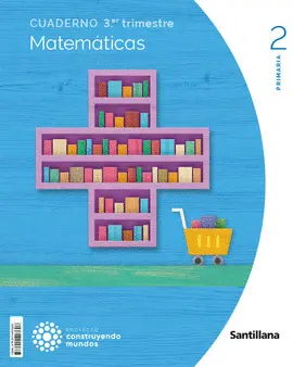 2 3 CUADERNO MATEMATICAS 2 PRIMARIA 3 TRIM CONSTRUYENDO MUNDOS 2 3 CUADERNO MATEMATICAS 2 PRIMARIA 3 TRIM CONSTRUYENDO MUNDOS