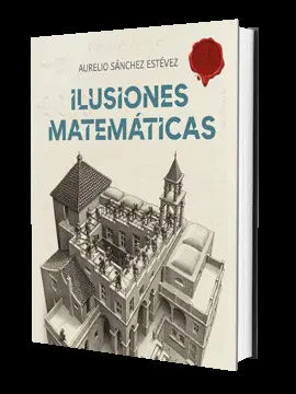 ILUSIONES MATEMÁTICAS. VOLUMEN 1 ILUSIONES MATEMÁTICAS. VOLUMEN 1