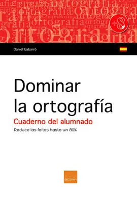 DOMINAR LA ORTOGRAFÍA CUADERNO DEL ALUMNADO A PARTIR 8 AÑOS