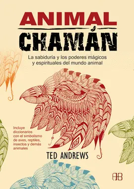 ANIMAL CHAMAN. LA SABIDURIA Y LOS PODERES MAGICOS Y ESPIRITUALES DEL MUNDO ANIMAL ANIMAL CHAMAN. LA SABIDURIA Y LOS PODERES MAGICOS Y ESPIRITUALES DEL MUNDO ANIMAL